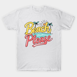 Beach Please T-Shirt